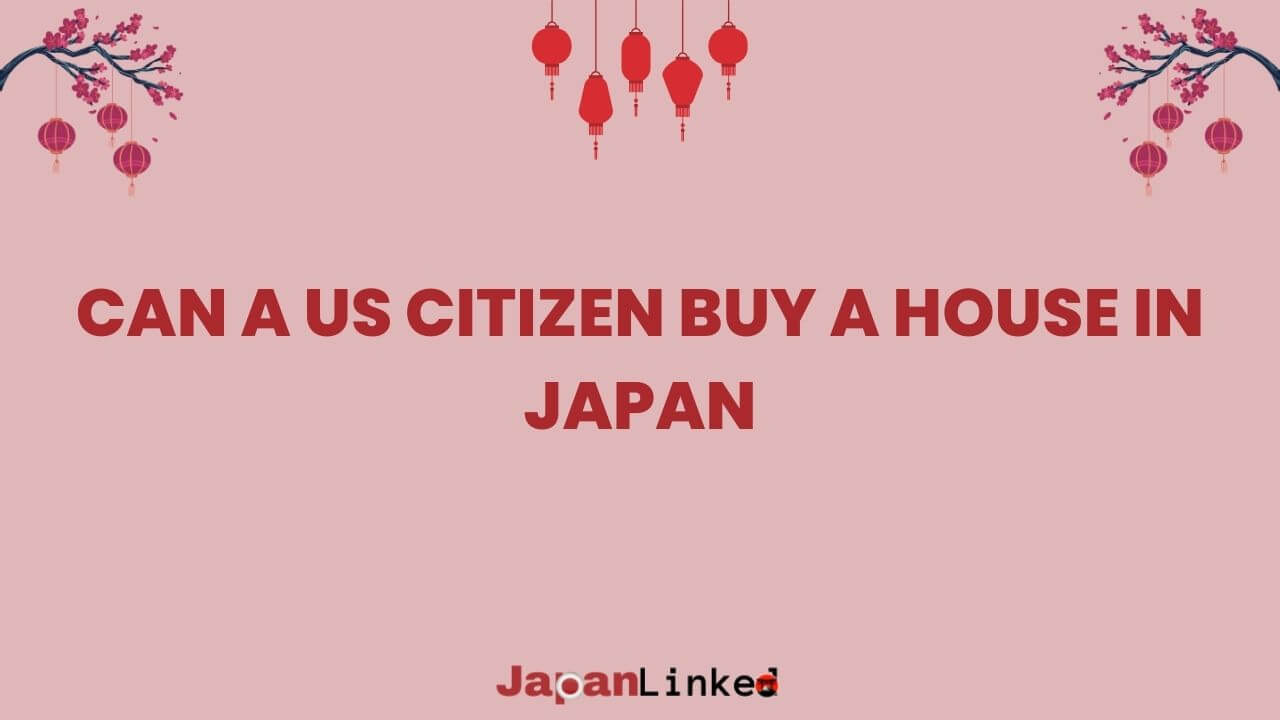 Can a US Citizen Buy a House in Japan? Your Guide to Owning Real Estate