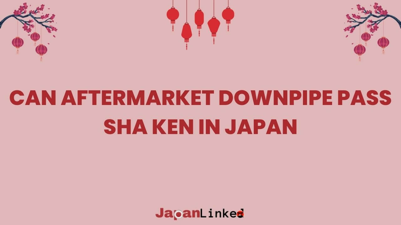 Can Aftermarket Downpipes Pass Shaken? Ultimate Guide for JDM Enthusiasts
