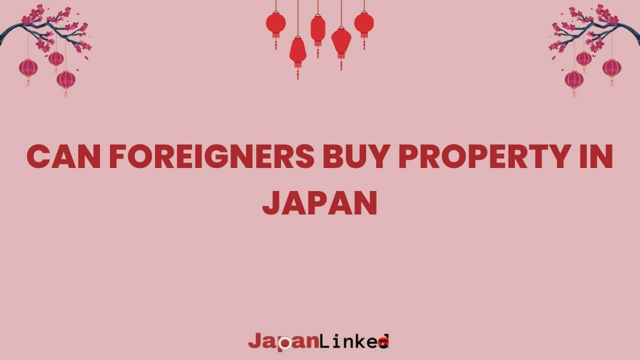 Can Foreigners Buy Property in Japan? Understanding Your Rights