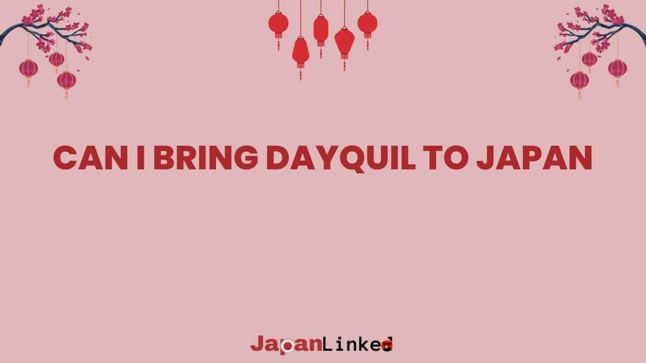 Can I Bring DayQuil to Japan? Your Essential Guide to Medication Laws