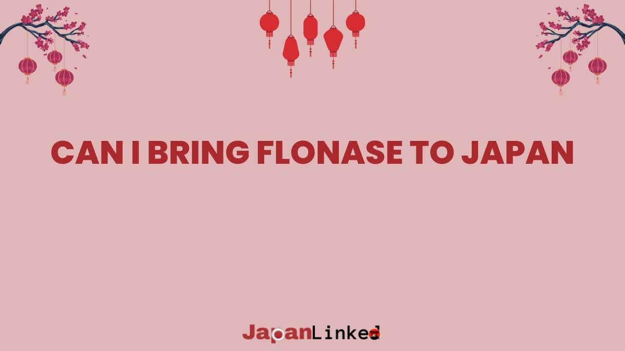 Can I Bring Flonase to Japan? Your Complete Guide to Stress-Free Travel