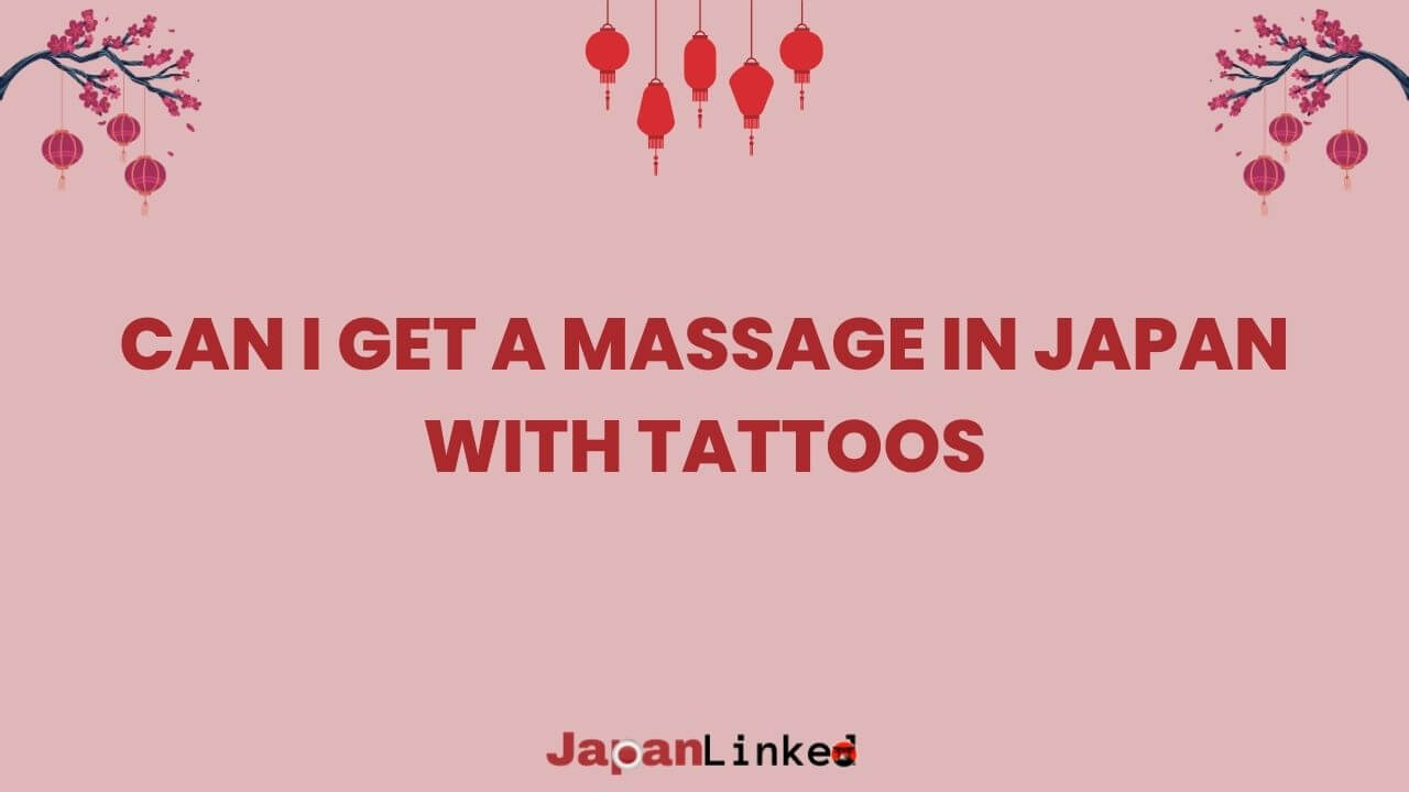 Can I Get a Massage in Japan with Tattoos? Your Ink-friendly Guide to Relaxation
