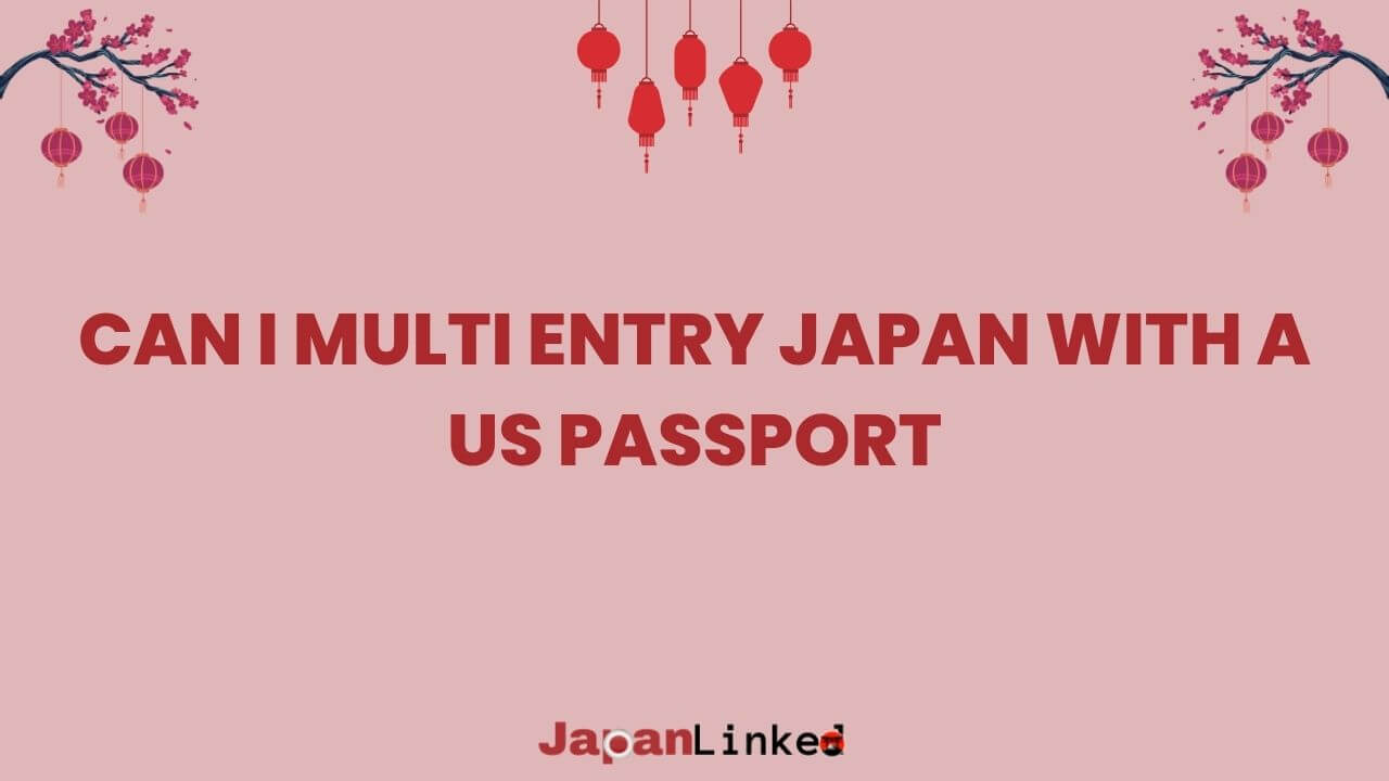 Can I Multi Entry Japan with a US Passport? A Guide to Hassle-Free Travel"