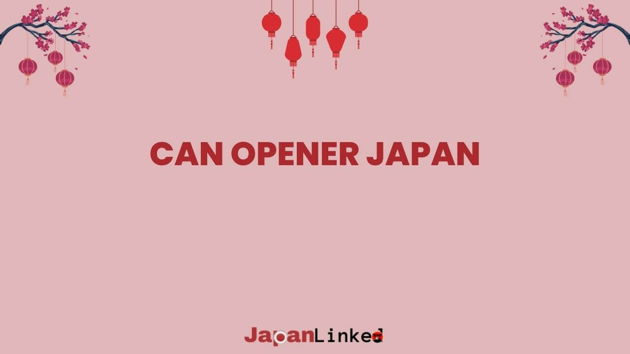 Can Opener Japan: How a Simple Tool Became a Cultural Icon