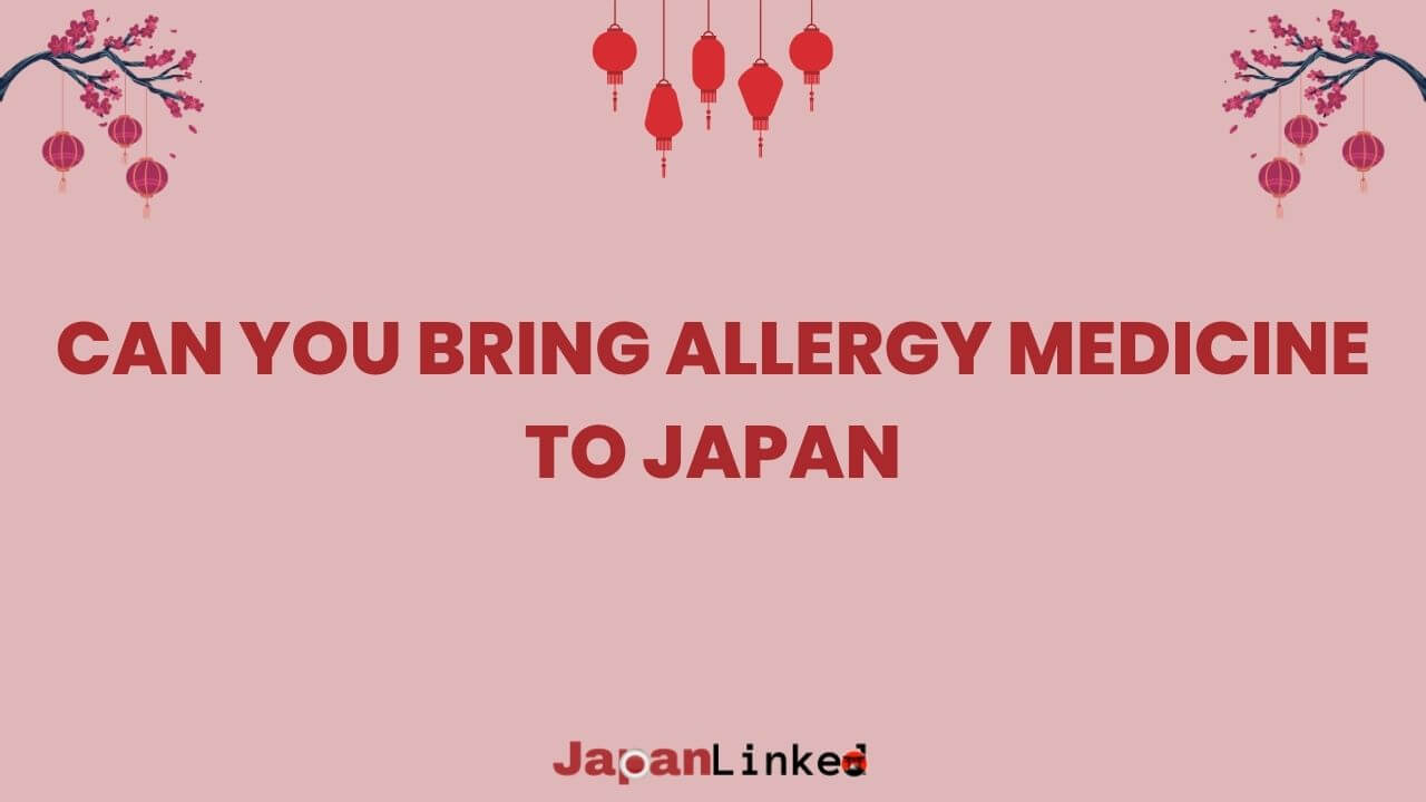 Can You Bring Allergy Medicine to Japan? Your Essential Guide to Sneeze-Free Travel