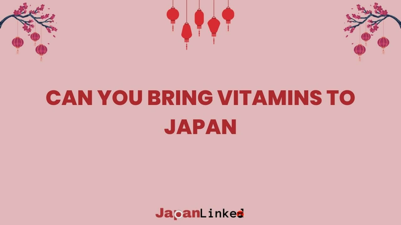 Can You Bring Vitamins to Japan? A Traveler's Guide to Staying Healthy and Legal