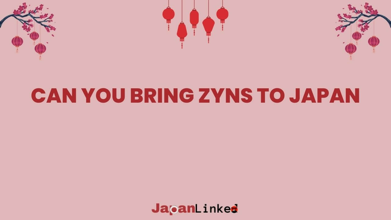 Can You Bring ZYNs to Japan? Understanding the Regulations