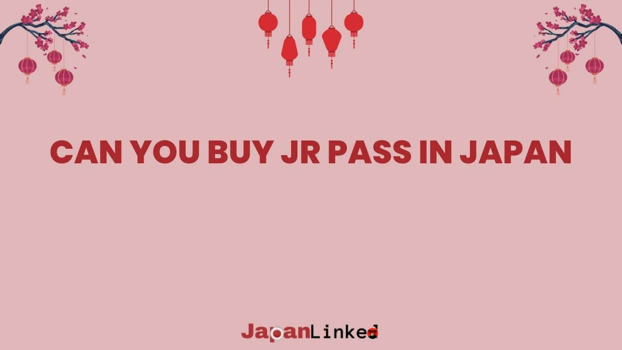 Can You Buy JR Pass in Japan? The 2023 Rule Change You Can't Ignore