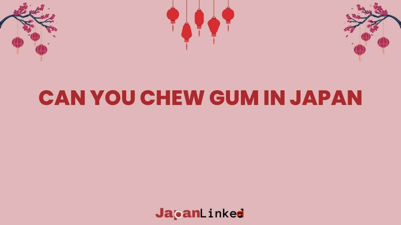 Can You Chew Gum in Japan? A Foreigner's Guide to Minty Manners