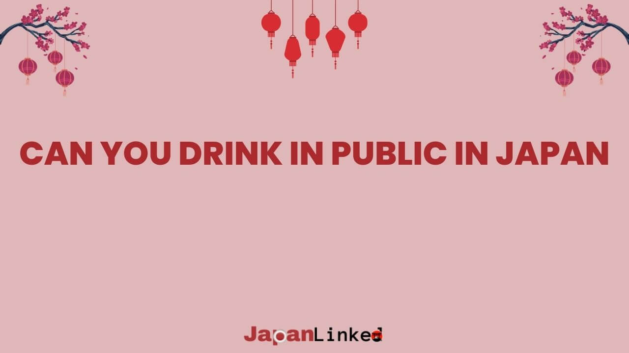 Can You Drink in Public in Japan? Uncorking the Truth About Sake on the Streets