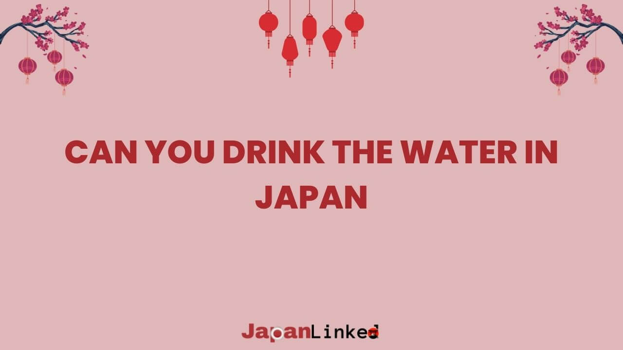 Can You Drink the Water in Japan? Your Ultimate Tap Water Guide
