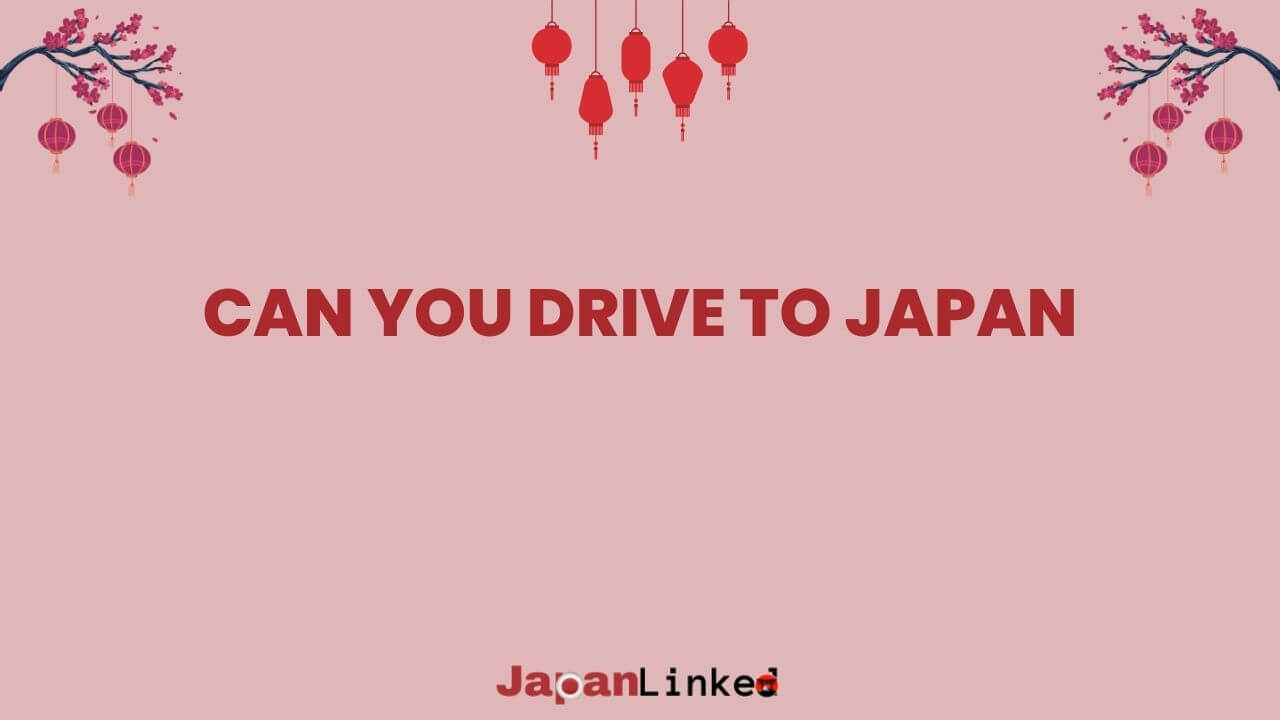 Can You Drive to Japan? Debunking Myths and Exploring Alternatives