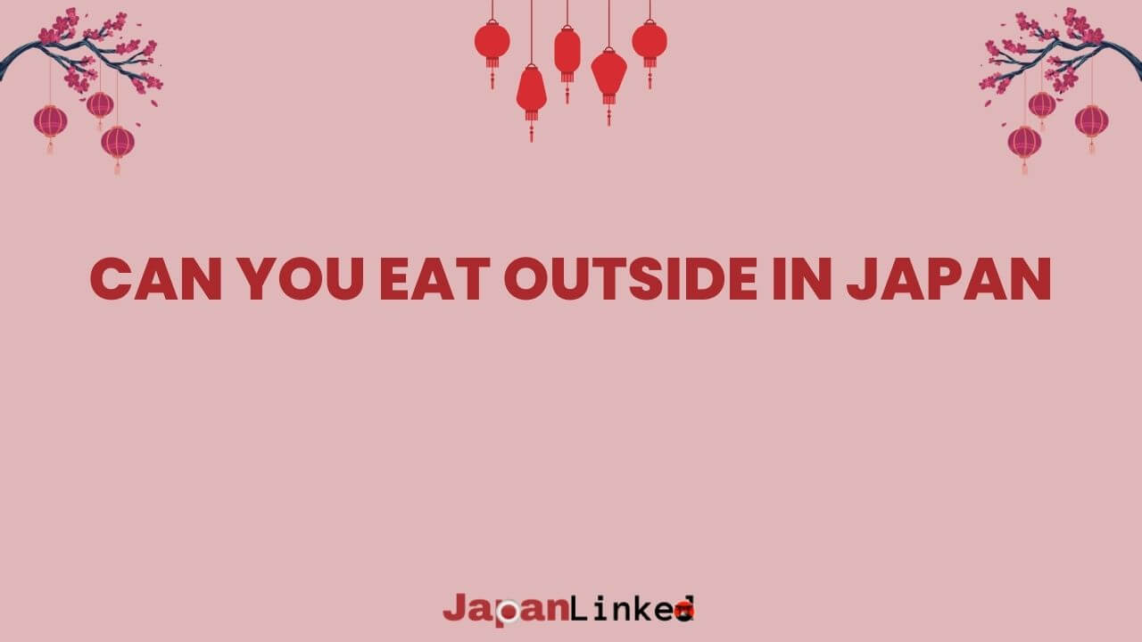 Can You Eat Outside in Japan? A Tasty Guide to Outdoor Dining Etiquette