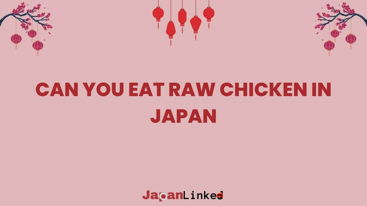 Can You Eat Raw Chicken in Japan? A Traveler's Guide to This Delicacy