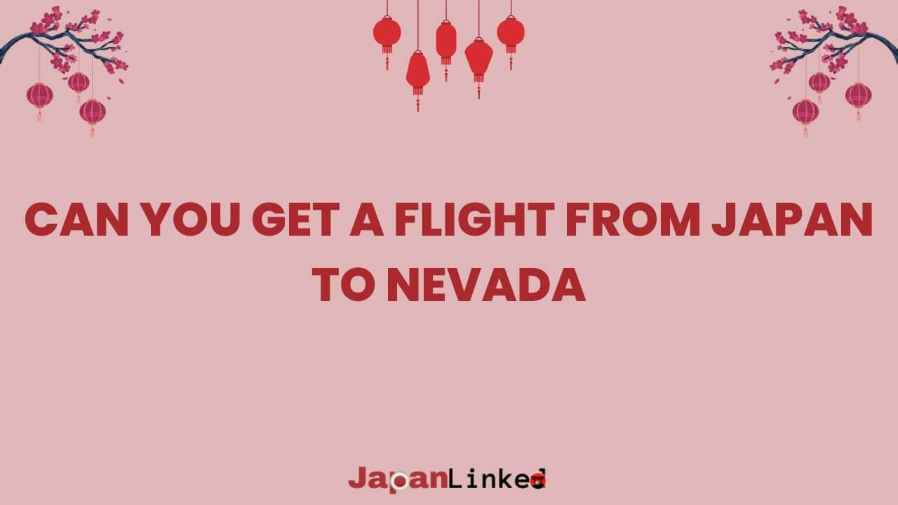 Can You Get a Flight from Japan to Nevada? Complete Guide to Your Travel Options