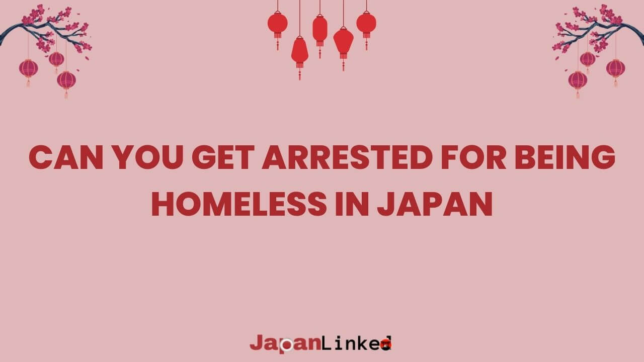 Can You Get Arrested for Being Homeless in Japan? The Surprising Truth