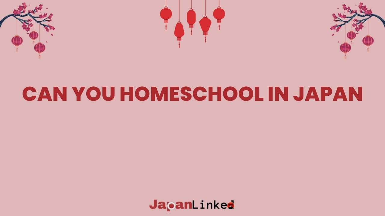 Can You Homeschool in Japan? A Parent's Guide to Breaking Educational Boundaries
