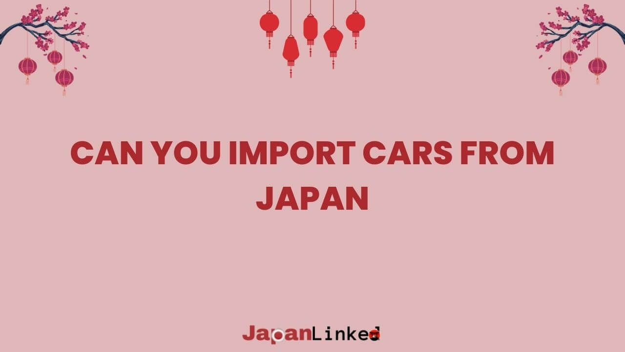 Can You Import Cars from Japan? A Complete Guide to JDM Imports