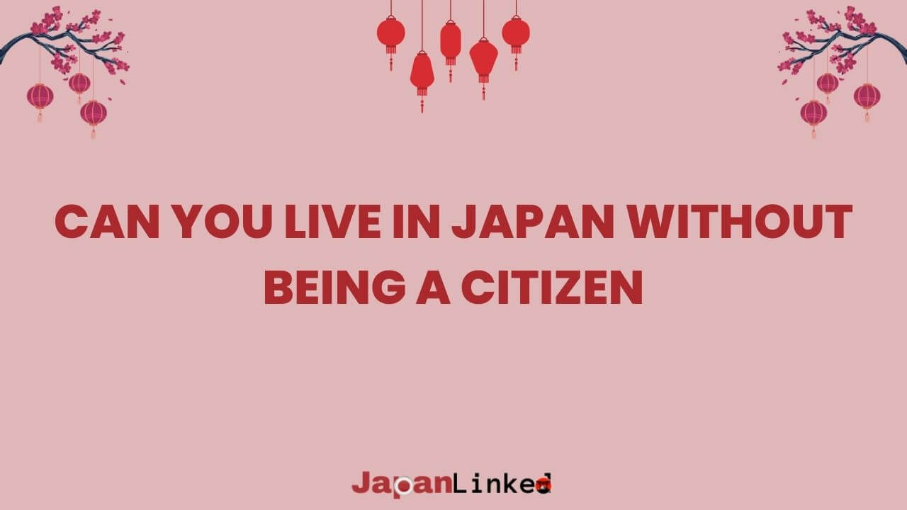 Can You Live in Japan Without Being a Citizen? Your Complete Guide to Expat Life