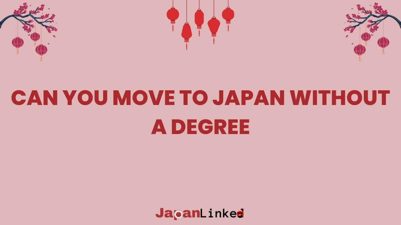 Can You Move to Japan Without a Degree? A Guide for Your Japanese Dream
