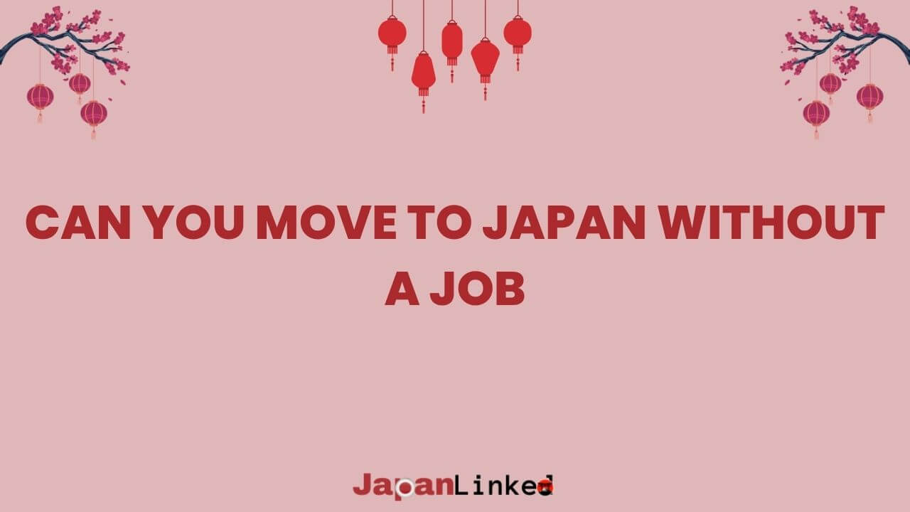 Can You Move to Japan Without a Job? Understanding Your Options