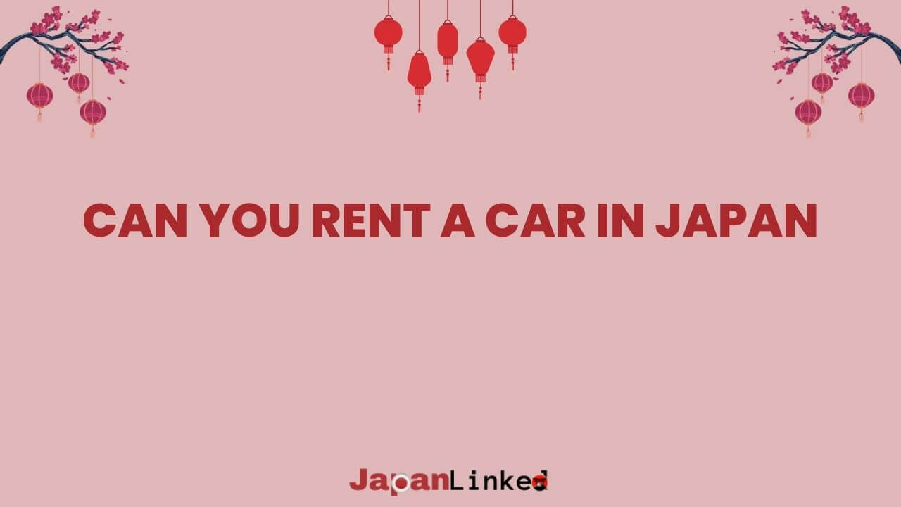Can You Rent a Car in Japan? Navigate Like a Local with This Expert Guide