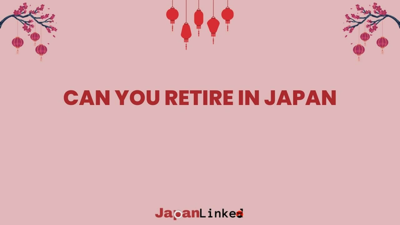 Can You Retire in Japan? A Complete Guide for Foreign Retirees