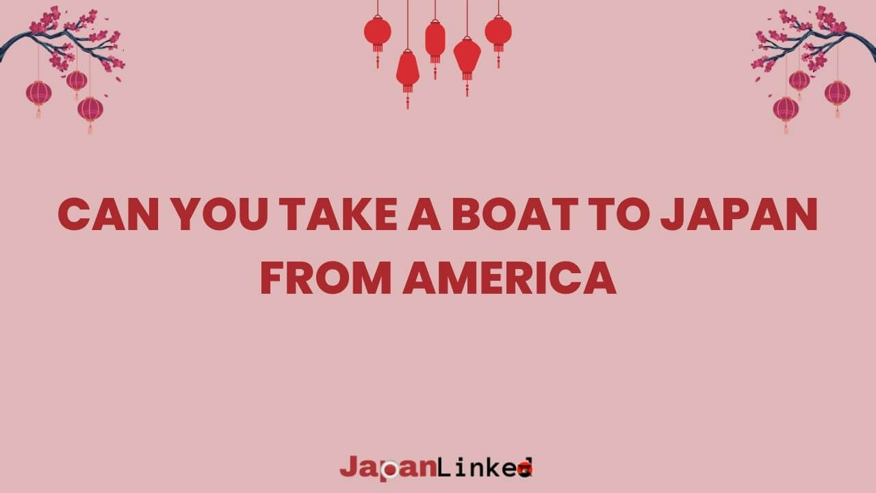 Can You Take a Boat to Japan from America? Cruise, Cargo, or Sail Your Way