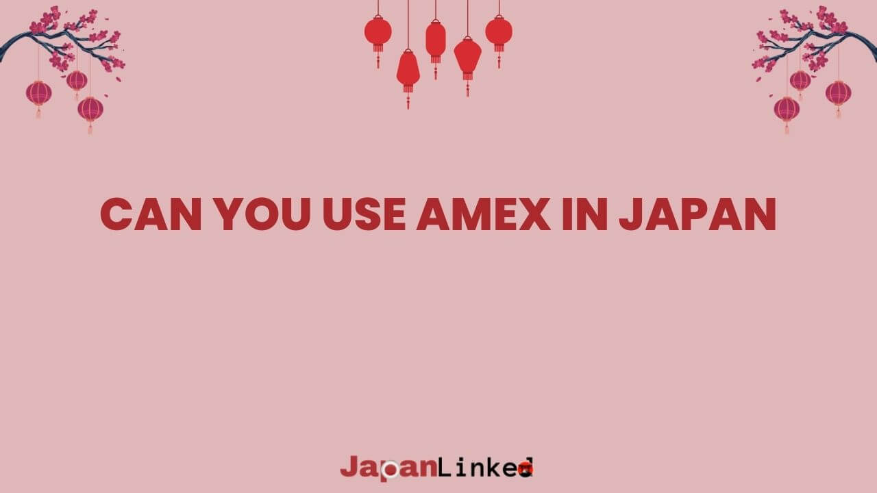 Can You Use Amex in Japan? Your Best Guide to Hassle-Free Spending