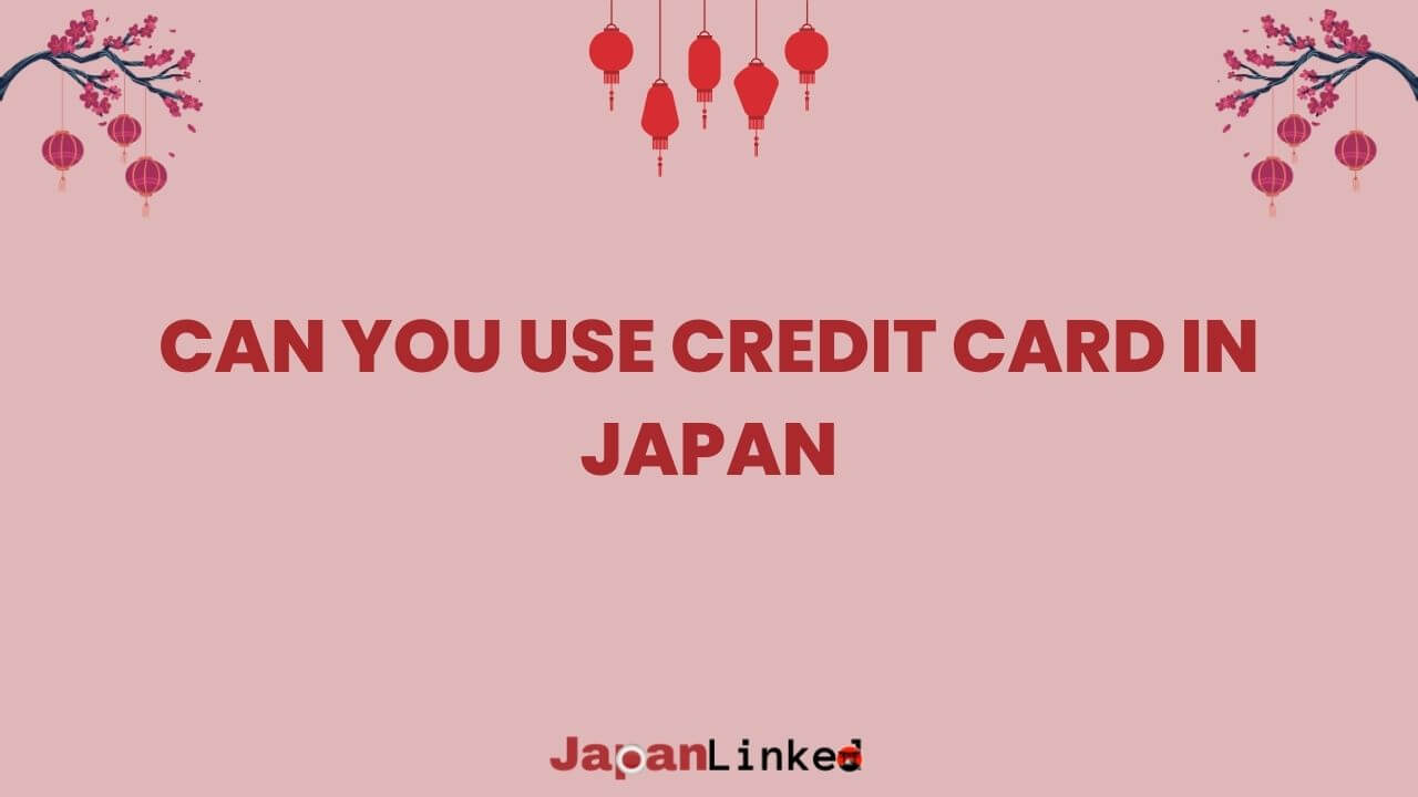 Can You Use Credit Card in Japan? Ultimate Guide for Savvy Travelers