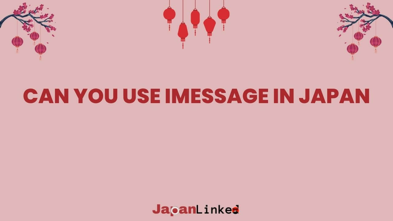 Can You Use iMessage in Japan? Ultimate Guide for Apple Travelers