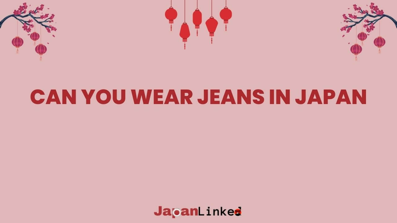 Can You Wear Jeans in Japan? Unzipping the Truth About Denim Etiquette