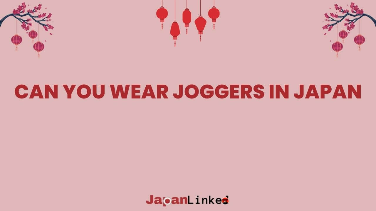 Can You Wear Joggers in Japan? A Tourist's Guide to Blending Comfort and Culture