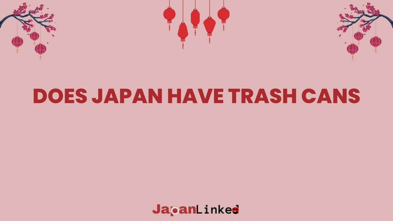 Does Japan Have Trash Cans? The Surprising Truth Behind Clean Streets