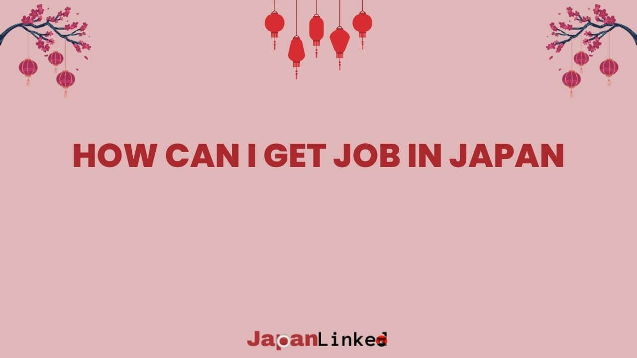 How Can I Get a Job in Japan: From Visa to Victory - Your Step-by-Step Career Roadmap