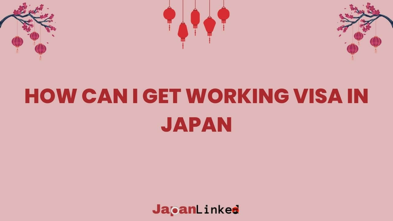 How Can I Get a Working Visa in Japan? Your Step-by-Step Guide to Success