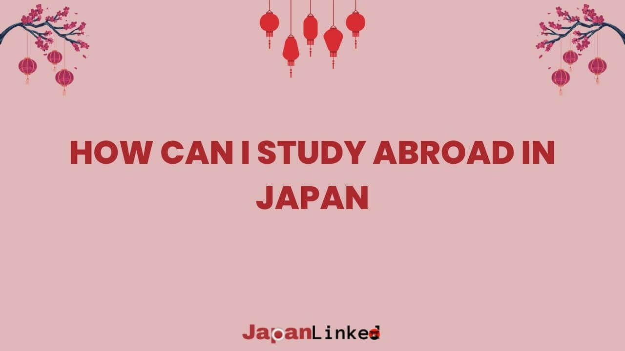 How Can I Study Abroad in Japan? Unlock Your Dream with This Roadmap