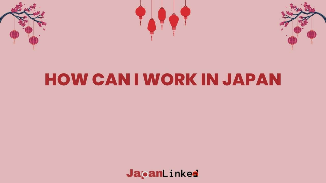 How Can I Work in Japan? A Guide to Turn Your Japanese Career Dreams into Reality