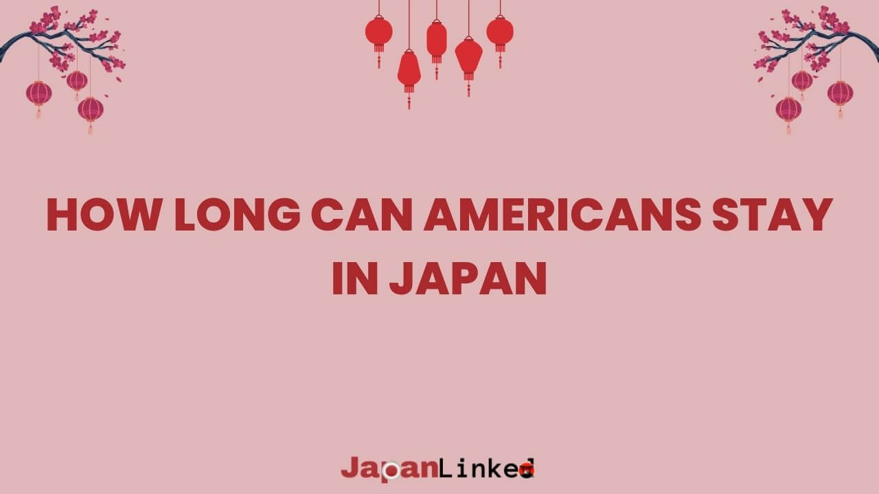 How Long Can Americans Stay in Japan: Your 90-Day Adventure Guide
