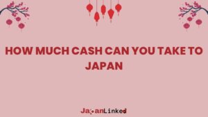 How Much Cash Can You Take to Japan? Your Guide to Customs Rules