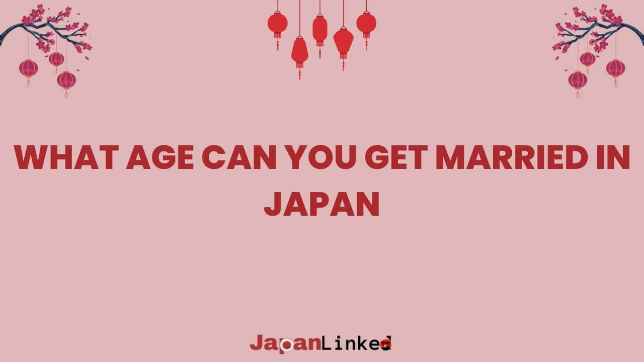 What Age Can You Get Married in Japan? Your Ultimate Guide