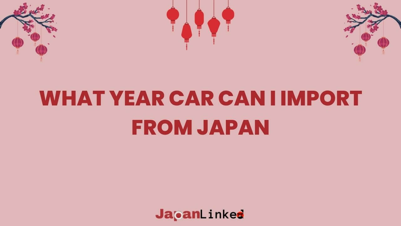 What Year Car Can I Import from Japan? Unlocking the 25-Year Rule Mystery