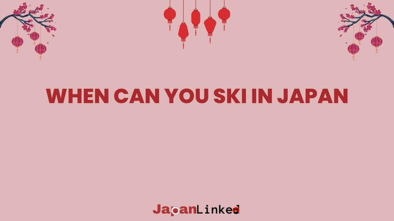 When Can You Ski in Japan? The Ultimate Guide to Japanese Ski Season