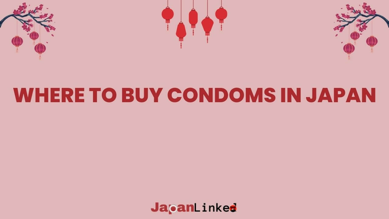 Where to Buy Condoms in Japan: The Complete Guide