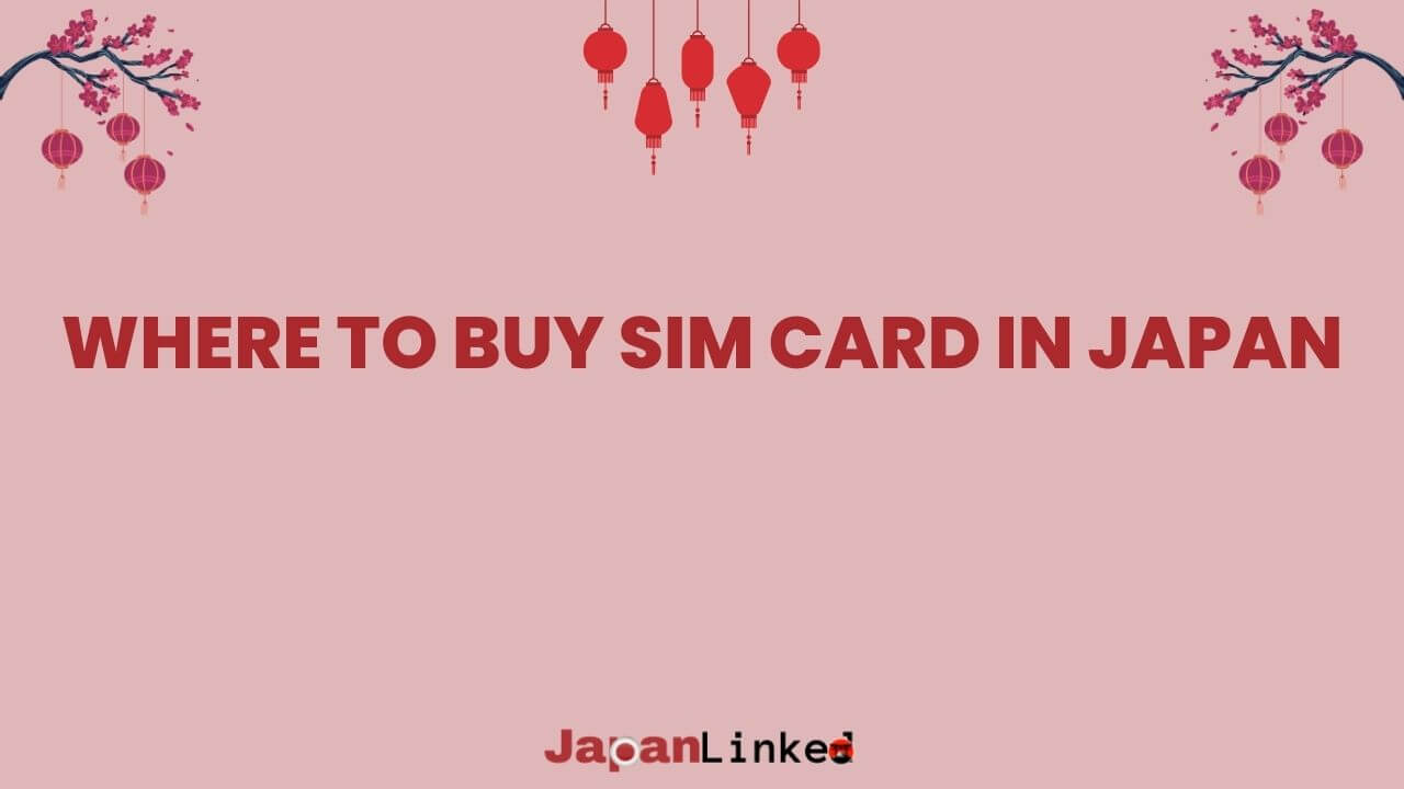 Where to Buy a SIM Card in Japan: Complete Guide for Travelers